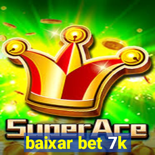 baixar bet 7k