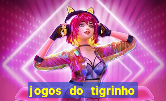 jogos do tigrinho para ganhar dinheiro