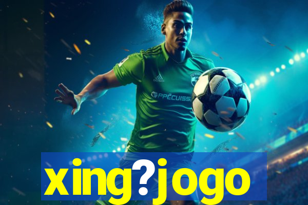 xing?jogo