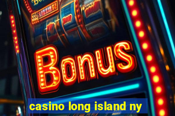 casino long island ny