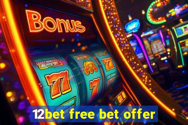 12bet free bet offer