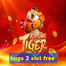 hugo 2 slot free