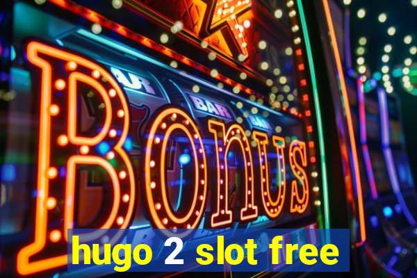 hugo 2 slot free