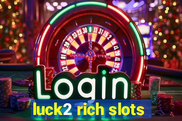 luck2 rich slots