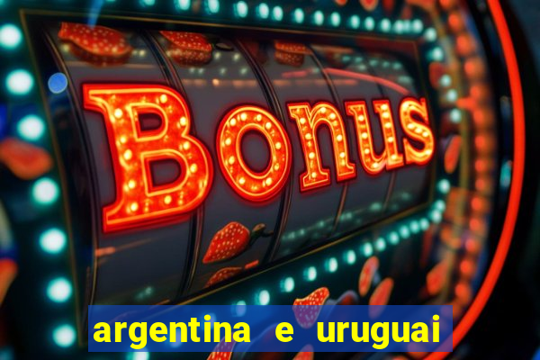 argentina e uruguai onde assistir