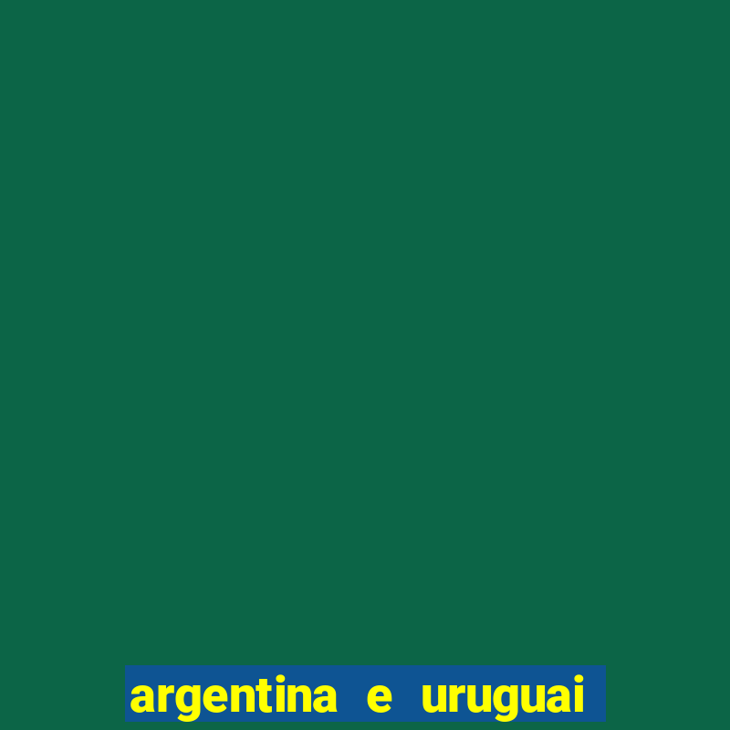 argentina e uruguai onde assistir