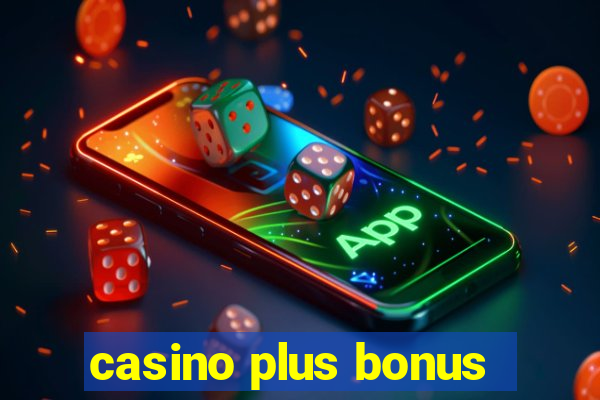 casino plus bonus