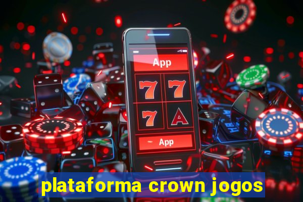 plataforma crown jogos