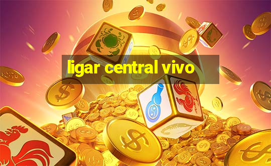 ligar central vivo