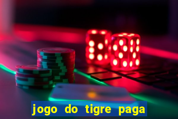 jogo do tigre paga de verdade