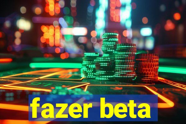 fazer beta