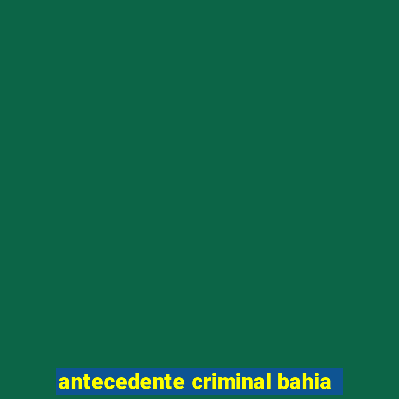 antecedente criminal bahia