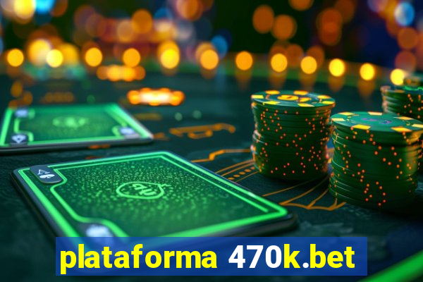 plataforma 470k.bet