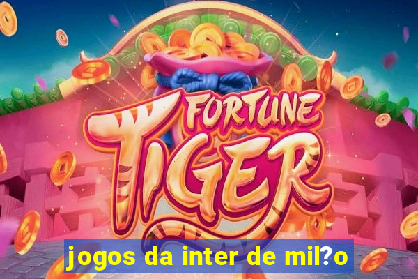 jogos da inter de mil?o