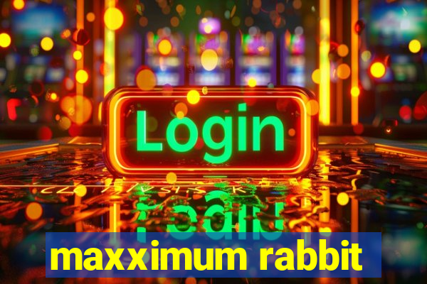 maxximum rabbit