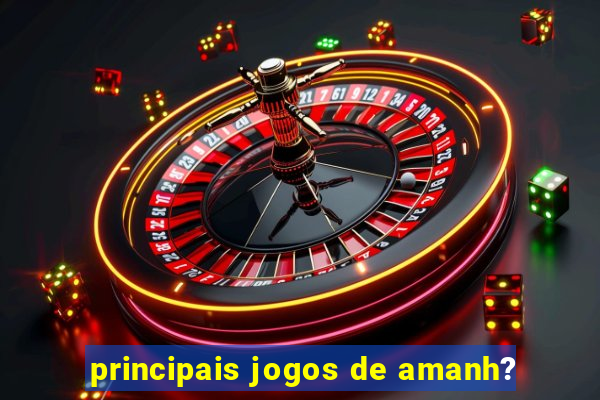 principais jogos de amanh?