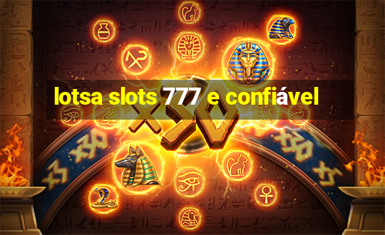 lotsa slots 777 e confiável