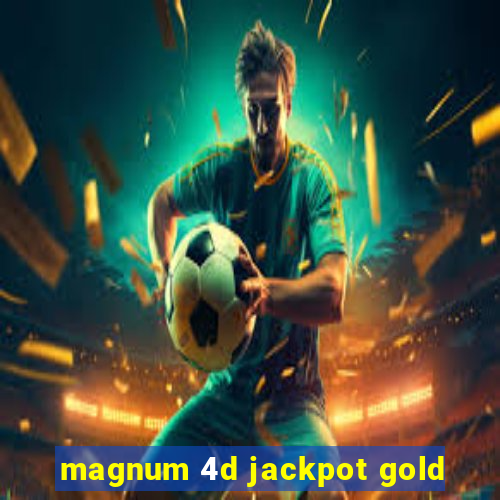 magnum 4d jackpot gold