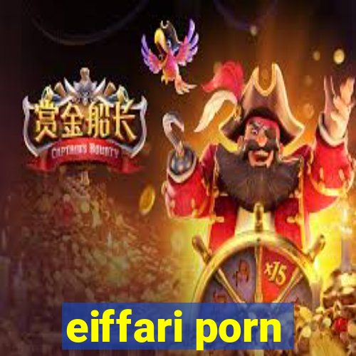 eiffari porn