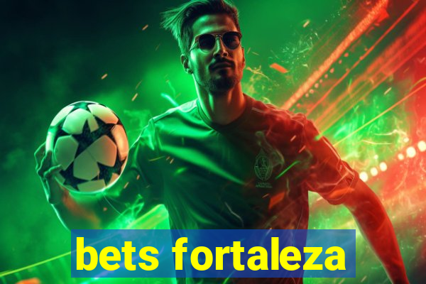 bets fortaleza