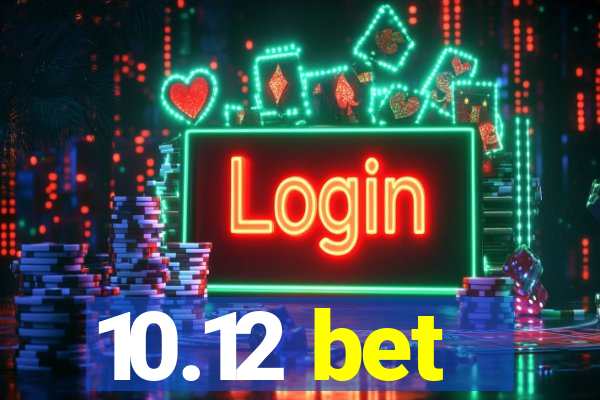 10.12 bet