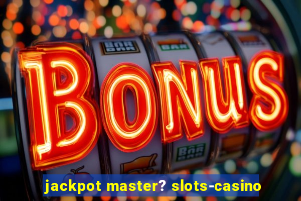 jackpot master? slots-casino