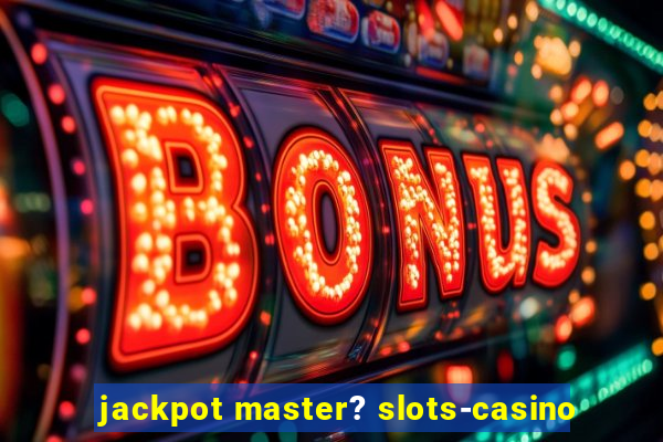 jackpot master? slots-casino