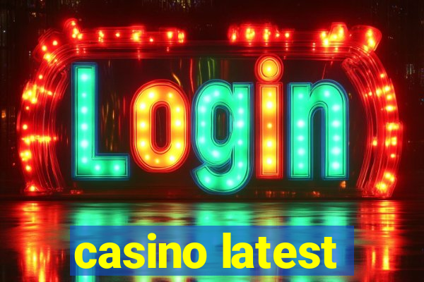 casino latest