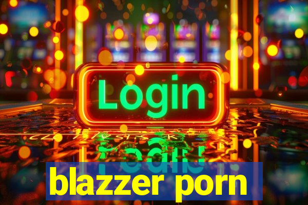 blazzer porn