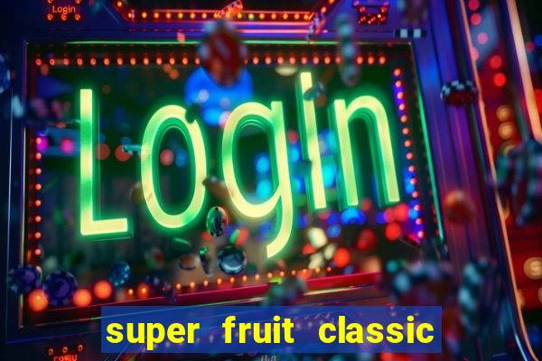 super fruit classic slot game