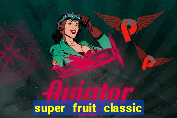 super fruit classic slot game