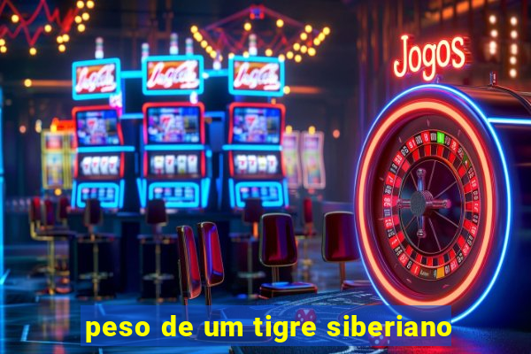 peso de um tigre siberiano