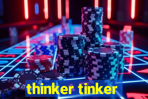 thinker tinker