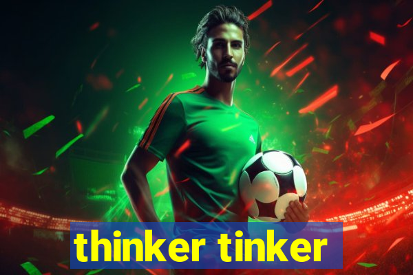 thinker tinker