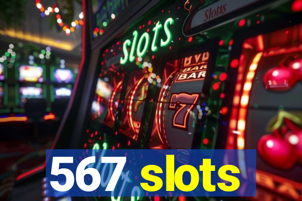 567 slots