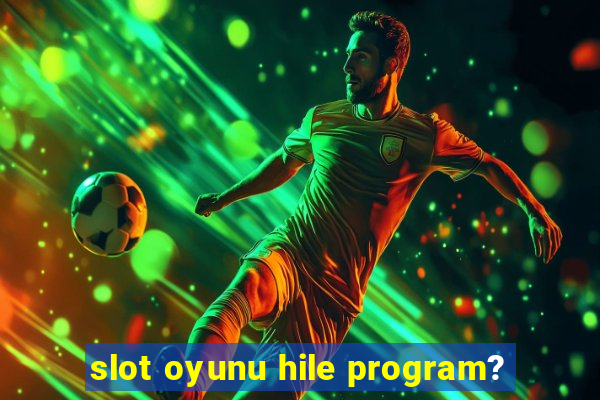 slot oyunu hile program?