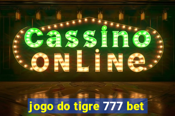 jogo do tigre 777 bet