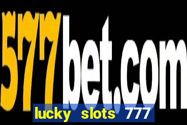 lucky slots 777 cassino online