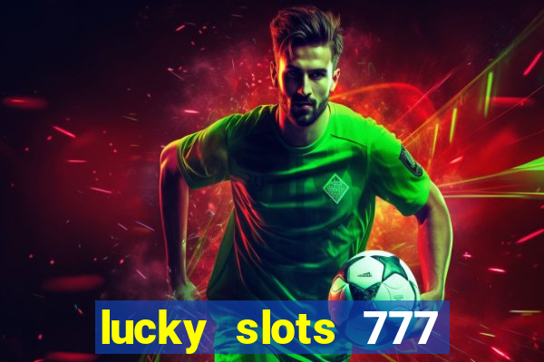 lucky slots 777 cassino online