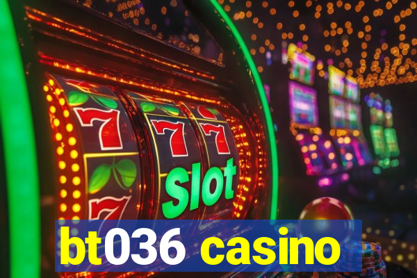 bt036 casino