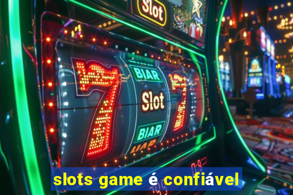 slots game é confiável