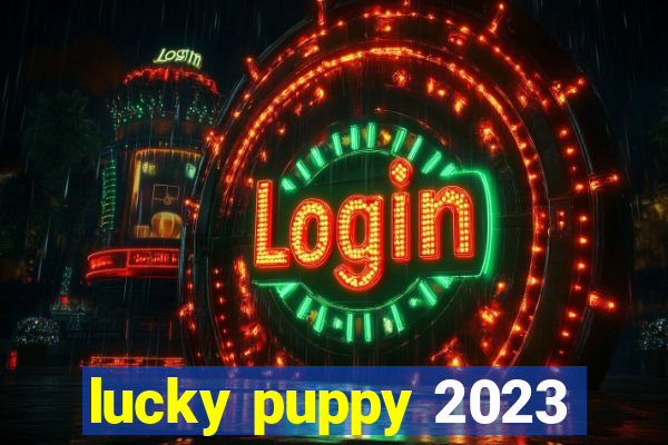 lucky puppy 2023