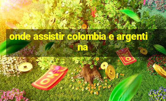 onde assistir colombia e argentina