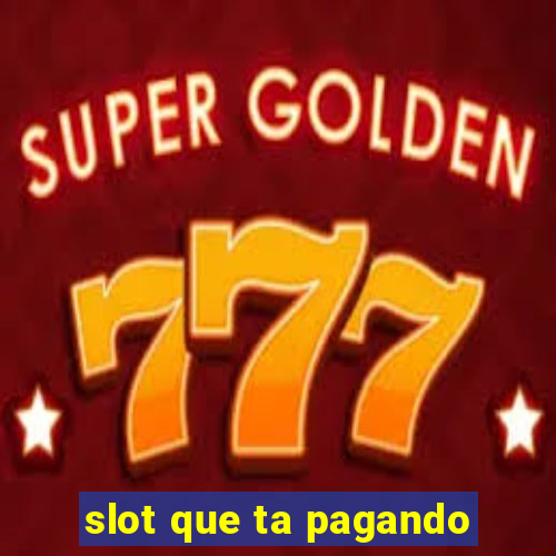 slot que ta pagando