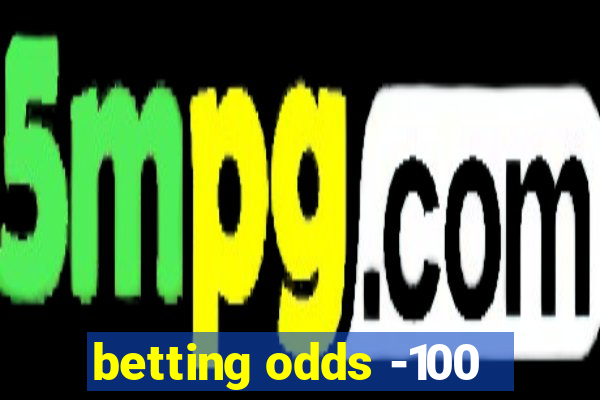 betting odds -100