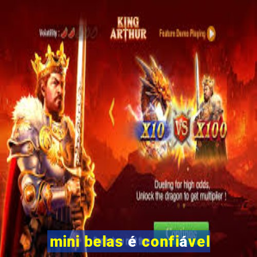 mini belas é confiável