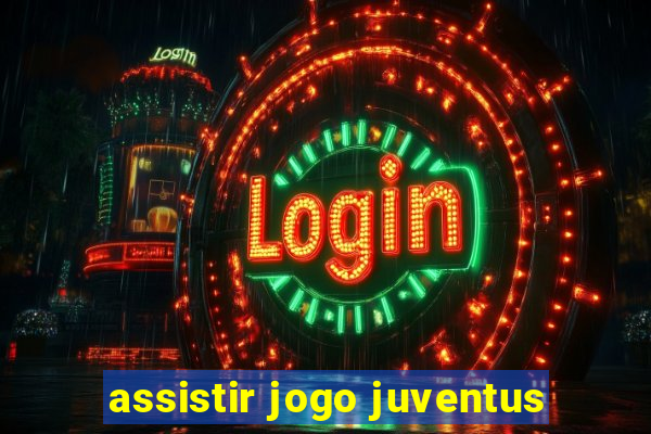 assistir jogo juventus