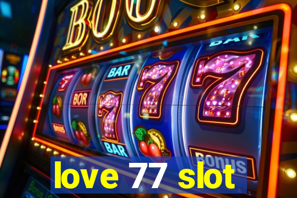 love 77 slot