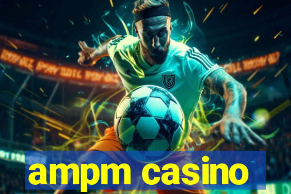 ampm casino