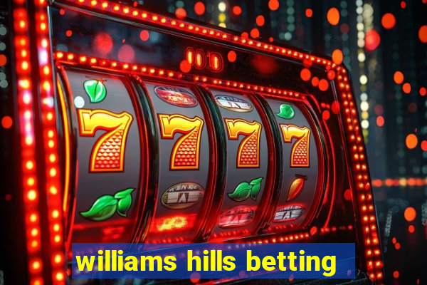 williams hills betting